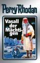 Perry Rhodan 51: Vasall der Mächtigen (Silberband): 7. Band des Zyklus "Die Cappins" (Perry Rhodan-Silberband) (German Edition) - Clark Darlton, H. G. Ewers, Hans Kneifel, William Voltz, Johnny Bruck