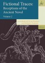 Fictional Traces: Receptions of the Ancient Novel, Volume 2 - Marilia P. Futre Pinheiro, Stephen J. Harrison