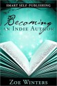 Smart Self-Publishing: Becoming an Indie Author - Zoe Winters