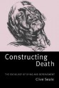 Constructing Death: The Sociology of Dying and Bereavement - Clive Seale