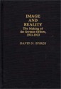 Image and Reality: The Making of the German Officer, 1921-1933 - David N. Spires