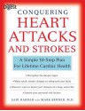 Conquering Heart Attacks & Strokes: A Simple 10-Step Plan for Lifetime Cardiac Health - Sari Harrar, Mark Berner