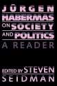 Jurgen Habermas on Society and Politics: A Reader - Jürgen Habermas, Steven Seidman