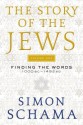 The Story of the Jews Volume One: Finding the Words 1000 BC-1492 AD - Simon Schama