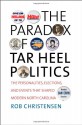 The Paradox of Tar Heel Politics: The Personalities, Elections, and Events That Shaped Modern North Carolina - Rob Christensen