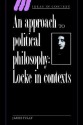 An Approach To Political Philosophy: Locke In Contexts (Ideas in Context) - James Tully