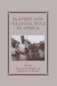 Slavery and Colonial Rule in Africa - Martin A Klein, Suzanne Miers