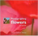 Photographing Flowers: Inspiration � Equipment � Technique - Sue Bishop