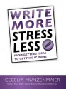 Write More, Stress Less: From Getting Ideas to Getting It Done - Cecelia M. Munzenmaier