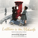 Letters to the Midwife: Correspondence with Jennifer Worth, the Author of Call the Midwife - Jennifer Worth