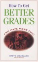 How to Get Better Grades and Have More Fun - Steve Douglass, Al Janssen