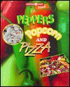 Peppers, Popcorn, and Pizza (Science at Work) - Celeste A. Peters