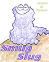 Smug Slug - Jessie G. Talbot, Jessie G. Talbot