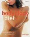 The Body Clock Diet: The Easy Weight Loss Plan That Works Your Body's Natural Biorhythms - Lyndel Costain