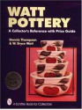 Watt Pottery: A Collector's Reference With Price Guide - Dennis M. Thompson, W. Bryce Watt