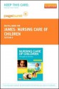 Nursing Care of Children - Pageburst E-Book on Vitalsource (Retail Access Card): Principles and Practice - Susan R. James, Kristine Nelson, Jean Ashwill