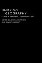 Unifying Geography: Common Heritage, Shared Future - David T. Herbert