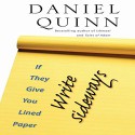 If They Give You Lined Paper, Write Sideways - Daniel Quinn, Charles Bice, steerforth press l.l.c.