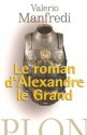 Le Roman D'alexandre Le Grand - Valerio Massimo Manfredi