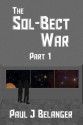 The Sol-Bect War, Part 1 - Paul J. Belanger