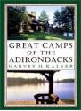 Great Camps of the Adirondacks - Harvey H. Kaiser, David R. Godine