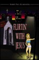 Flirtin' with Jesus - Robert Paul Blumenstein