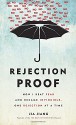 Rejection Proof: How I Beat Fear and Became Invincible Through 100 Days of Rejection - Jia Jiang