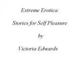 Extreme Erotica: Stories for Self-Pleasure - Victoria Edwards