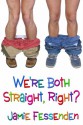 We're Both Straight, Right? - Jamie Fessenden