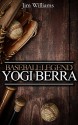 Baseball Legend Yogi Berra: A Yogi Berra Biography with Quotes and Yogiisms (Baseball Stories Book 1) - Jim Williams