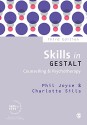 Skills in Gestalt Counselling & Psychotherapy (Skills in Counselling & Psychotherapy Series) - Phil Joyce, Charlotte Sills