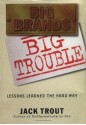 Big Brands, Big Trouble: Lessons Learned the Hard Way - Jack Trout