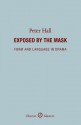 Exposed by the Mask: Form and Language in Drama - Peter Hall