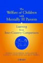 The Welfare of Children with Mentally Ill Parents: Learning from Inter-Country Comparisons - Rachael Hetherington, Karen Baistow, Ilan Katz, Jeffrey Mesie, Judith Trowell