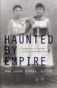 Haunted by Empire: Geographies of Intimacy in North American History (American Encounters/Global Interactions) - Ann Laura Stoler, Damon Salesa