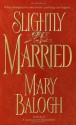 Slightly Married - Mary Balogh