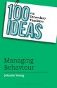 100 Ideas for Secondary Teachers: Managing Behaviour (100 Ideas for Teachers) - Johnnie Young