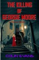 The Killing of Georgie Moore: A True-Life Victorian Mystery - Colin Evans