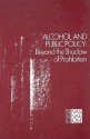 Alcohol and Public Policy: Beyond the Shadow of Prohibition - Panel on Alternative Policies Affecting, Committee on Substance Abuse and Habitual Behavior, Assembly of Behavioral and Social Sciences, National Research Council