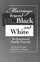 Marriage Beyond Black and White: An Interracial Family Portrait - David Douglas, Barbara Douglas