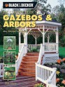 Black & Decker the Complete Guide to Gazebos & Arbors - Phil Schmidt