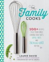 The Family Cooks: 100+ Recipes Guaranteed to Get Your Family Craving Food That's Simple, Fresh, and Incredibly Good for You - Laurie David, Katie Couric, Kirstin Uhrenholdt