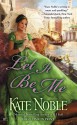 Let It Be Me - Kate Noble