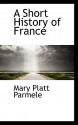 A Short History of France - Mary Platt Parmele