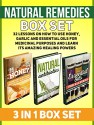 Natural Remedies Box Set: 32 Lessons on How to Use Honey, Garlic and Essential Oils for Medicinal Purposes and Learn Its Amazing Healing Powers (Natural ... natural remedies, herbal antibiotics) - Sheri Nash, Jan West