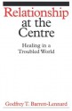 Relationship at the Centre: Healing in a Troubled World - Godfrey T. Barrett-Lennard