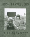 Irish Travellers: Tinkers No More - Alen MacWeeney, Bairbre Ni Fhloinn