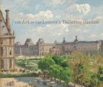 The Art of the Louvre's Tuileries Garden - Gauillaume Fonkenell, Paula Deitz, Sarah Kennel, Laura Corey, Bruce Guenther