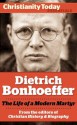 Dietrich Bonhoeffer: The Life of a Modern Martyr (Christianity Today Essentials) - Geffrey B. Kenny, F. Burton Nelson, John D. Godsey, Richard V. Pierard, Eberhard Bethge