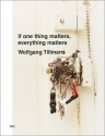 Wolfgang Tillmans: If One Thing Matters, Everything Matters - Wolfgang Tillmans